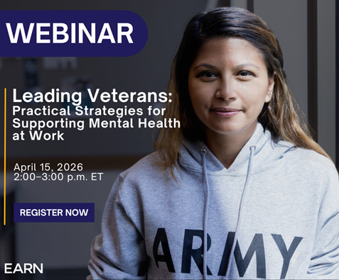 Promotional graphic with image of a woman wearing a sweatshirt that reads “ARMY.” Text reads “Webinar. Leading Veterans: Practical Strategies for Supporting Mental Health at Work. April 15, 2026, 2:00–3:00 p.m. ET.” EARN logo appears in the bottom left corner.